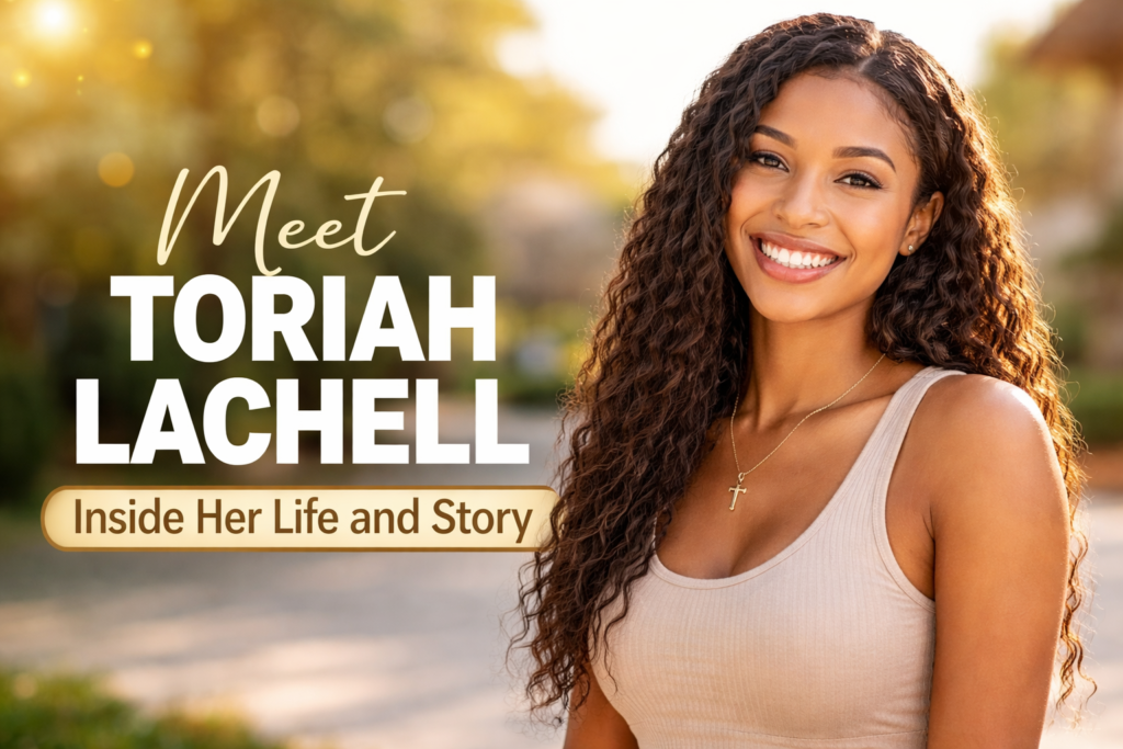 Meet Toriah Lachell: Inside Her Private Life and Journey Toriah Lachell