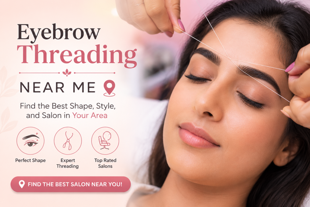 Eyebrow Threading Near Me – Find the Best Shape, Style, and Salon in Your Area Eyebrow Threading Near Me