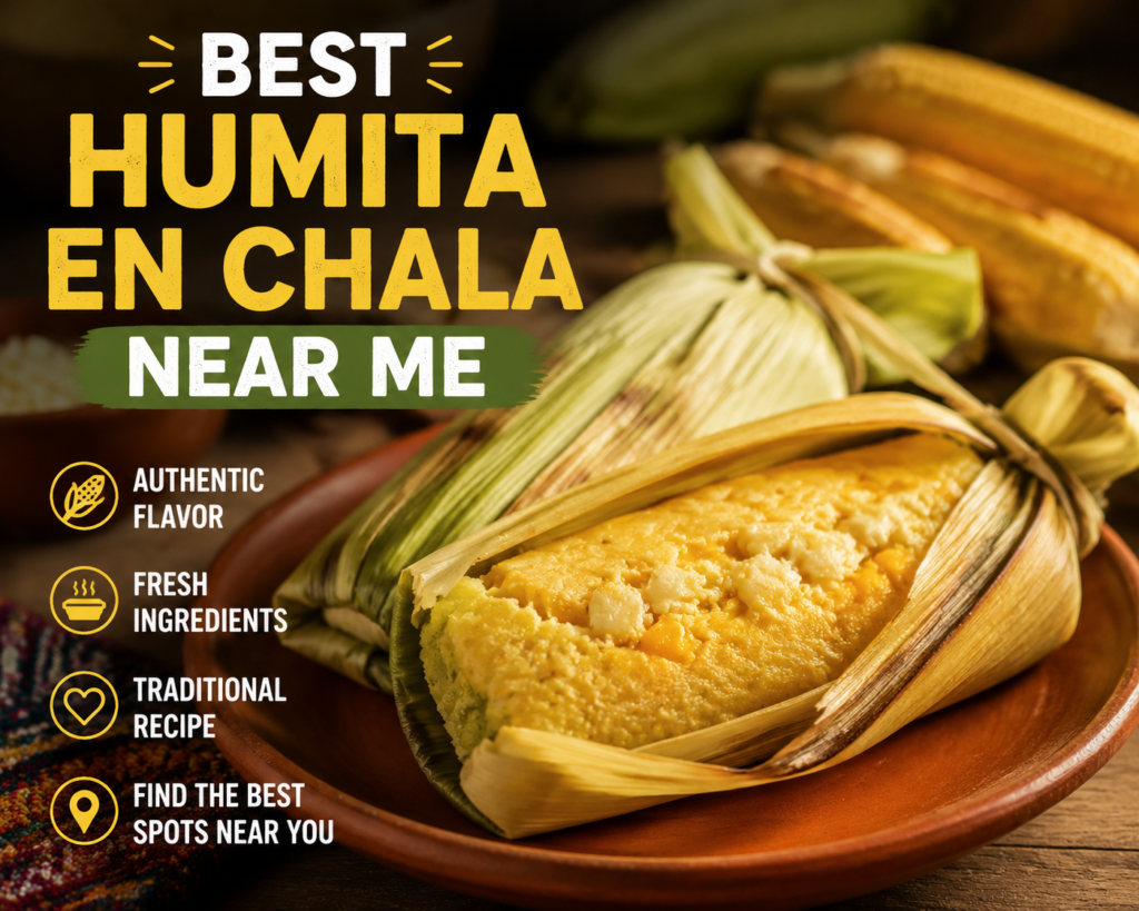 Best Humita en Chala Near Me – Where to Find Authentic Flavor Quickly and Easily Best Humita en Chala Near Me